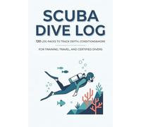 Scuba Dive Log: Dive Logbook to Track 120 Dives, Locations, Conditions, and Underwater Adventures