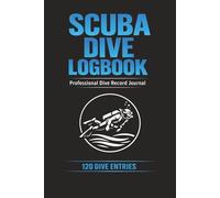 Scuba Dive Logbook: Professional Dive Record Journal | 120 Page Diver Account | 6x9 Inches | For Tracking Depth, Time, Conditions, Equipment, Certifications & Notes