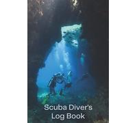 Scuba Diver's Log Book: Keep Track Of Where You Dove, In What Gear, And How That Felt - Will Help You Plan Ahead For Future Diving