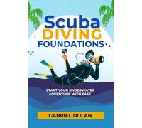 Scuba Diving Foundations: Start Your Underwater Adventure with Ease: 9