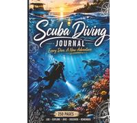 Scuba Diving Journal: 250 Pages to Record Every Dive, Adventure, and Memory