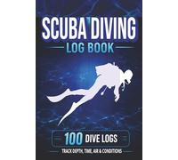 Scuba Diving Log Book: 100 Dive Logs for Recording Depth, Time, Air, Gear, and Dive Conditions