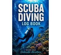 Scuba Diving Log Book: A 150-Dive Record Journal for Every Underwater Adventure