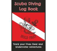 Scuba Diving Log Book: Hold Fast. Track your dives, gear and underwater adventures.