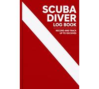 Scuba Diving Log Book: Record 100 Dives: For Beginners, Certified & Experienced Divers | Training, Certification & Recreational Diving