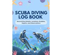 Scuba Diving log Book: Record Dive Details, Locations, Buddies, Depths, and Observations | 110 Pages
