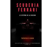 Scuderia Ferrari: Le Système de la Passion - Comment la passion construit les grandes organisations, et comment elle peut les défaire