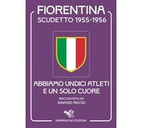 Scudetto Fiorentina '55-56. Abbiamo undici atleti e un solo cuore