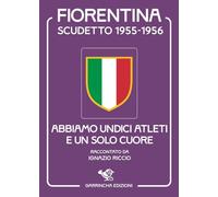 Scudetto Fiorentina '55-56. Abbiamo undici atleti e un solo cuore