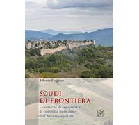 Scudi di frontiera. Dinamiche di conquista e di controllo normanno dell'Abruzzo aquilano