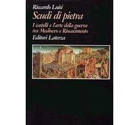 Scudi di pietra. I castelli e l'arte della guerra tra Medioevo e Rinascimento