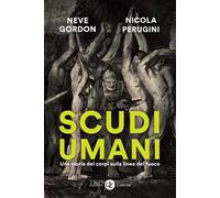 Scudi umani. Una storia dei corpi sulla linea del fuoco