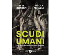 Scudi umani. Una storia dei corpi sulla linea del fuoco [Paperback] [Feb 21, 202