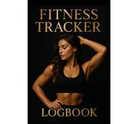 Sculpted Focus - The Elegant Fitness Tracker: A premium logbook for strength training, body transformation and mindful progress with 120 pages to track your fitness journey