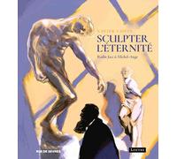 Sculpter l'éternité: Rodin face à Michel-Ange