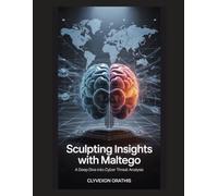Sculpting Insights with Maltego: A Deep Dive into Cyber Threat Analysis