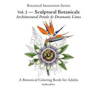 Sculptural Botanicals Exotic Flower Coloring Book for Adults: Architectural Petals & Dramatic Lines - Botanical Immersion Series Vol. 2