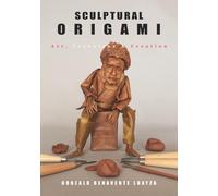 SCULPTURAL ORIGAMI: Art, Technique & Creation