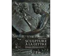 Sculpture à la lettre. Promenade épigraphique au département des Sculptures du musée du Louvre. Ediz. illustrata