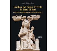 Scultura del primo Trecento in Terra di Bari. Cultura figurativa e geografia artistica