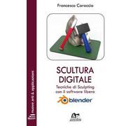 Scultura digitale. Tecniche di sculpting con il software libero Blender. Ediz. integrale. Con Contenuto digitale per download e accesso online