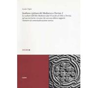 Scultura e pittura del medioevo a Treviso. Vol. 1: Le sculture dell'alto Medioevo (dal VIsecolo al 1141) a Treviso, nel suo territorio e in aree che con esso ebbero rapporti. Tentativo di contest...