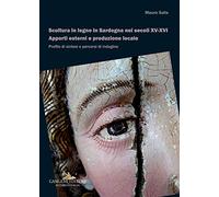 Scultura in legno in Sardegna nei secoli XV-XVI. Apporti esterni e produzione locale. Profilo di sintesi e percorsi di indagine