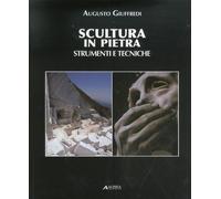 Scultura in Pietra. Strumenti e Tecniche - [Alinea Editrice]