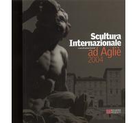 Scultura internazionale ad Agliè 2004. [Ed. italiana e inglese]
