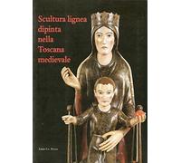 Scultura lignea dipinta nella Toscana medievale Problemi e metodi di restauro