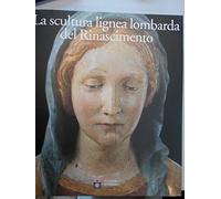 Scultura lignea lombarda del Rinascimento. (La)