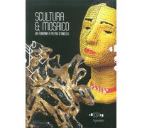 Scultura & mosaico. Da Fontana a Pietro D'Angelo. Tra XX e XXI secolo le metamor