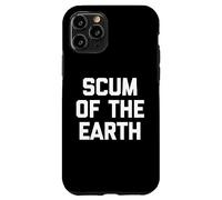 Scum of the Earth - Divertente detto sarcastico, simpatico, alla moda Custodia per iPhone 11 Pro