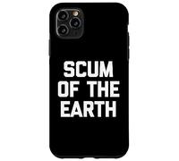 Scum of the Earth - Divertente detto sarcastico, simpatico, alla moda Custodia per iPhone 11 Pro Max
