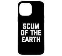 Scum of the Earth - Divertente detto sarcastico, simpatico, alla moda Custodia per iPhone 13 Pro Max