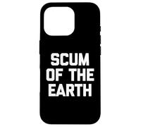 Scum of the Earth - Divertente detto sarcastico, simpatico, alla moda Custodia per iPhone 16 Pro