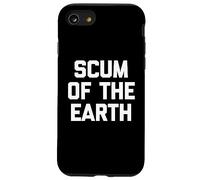 Scum of the Earth - Divertente detto sarcastico, simpatico, alla moda Custodia per iPhone SE (2020) / 7 / 8