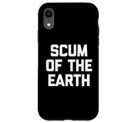 Scum of the Earth - Divertente detto sarcastico, simpatico, alla moda Custodia per iPhone XR