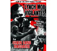 Scum of the Earth Double Feature: Lynch Mob Vigilantes (1989) / Chain Gang Massacre (2009) by April Buckner