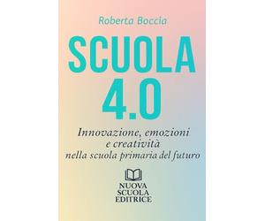 SCUOLA 4.0: Innovazione, emozioni e creatività nella scuola primaria del futuro