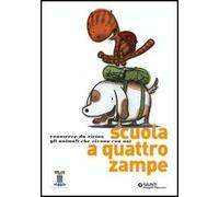 Scuola a quattro zampe. Conoscere da vicino gli animali che vivono con noi