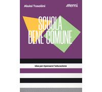Scuola bene comune. Idee per ripensare l'educazione - Tosolini Aluisi
