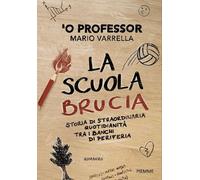 SCUOLA BRUCIA. STORIA DI STRAORDINARIA QUOTIDIANITA' TRA I BANCHI DI PERIFERIA (
