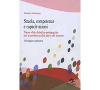 Scuola, competenze e capacit-azioni. Nuove sfide didattico-pedagogiche per la professionalità attiva del docente. Un'indagine esplorativa