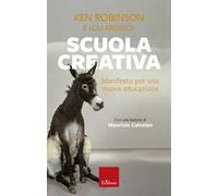 Libri Ken Robinson / Lou Aronica - Scuola Creativa. Manifesto Per Una Nuova Educ