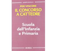 Scuola dell'infanzia e primaria. Per vincere il concorso a cattedre - Dumi...