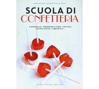 Scuola di confetteria. Caramelle, marshmallows, toffees, lecca lecca, liquirizie...
