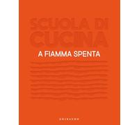 SCUOLA DI CUCINA. A FIAMMA SPENTA - AA.VV. - Gribaudo