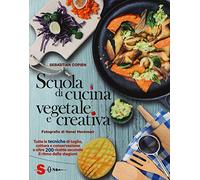 Scuola di cucina vegetale e creativa. Tutte le tecniche di taglio, cottura e conservazione e oltre 200 ricette secondo il ritmo delle stagioni. Ediz. a colori
