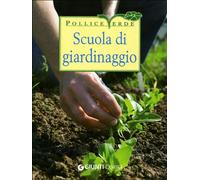 Scuola di giardinaggio. Tecniche, segreti e calendario dei lavori. Ediz. illustrata